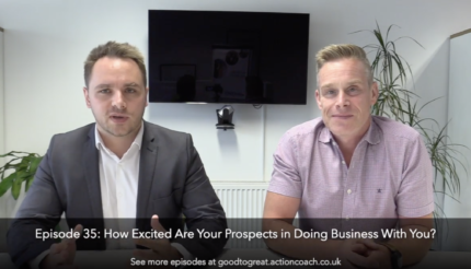 EPISODE 35 How Excited Are Your Prospects in Doing Business With You? BUSINESS COACH WEST MIDLANDS marketing and sales strategy
