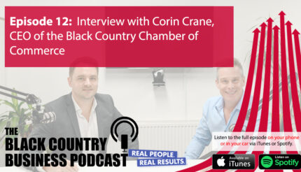 12. Interview with Corin Crane, CEO of the Black Country Chamber of Commerce