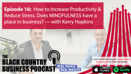 Podcast 16. How to Increase Productivity & Reduce Stress. Does MINDFULNESS have a place in business? — with Kerry Hopkins mindfulness in business
