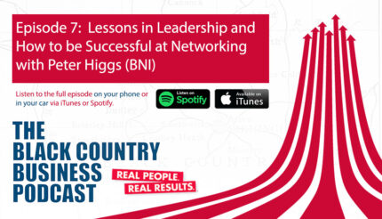 Ep 7: Lessons in Leadership and How to be Successful at Networking with Peter Higgs (BNI)